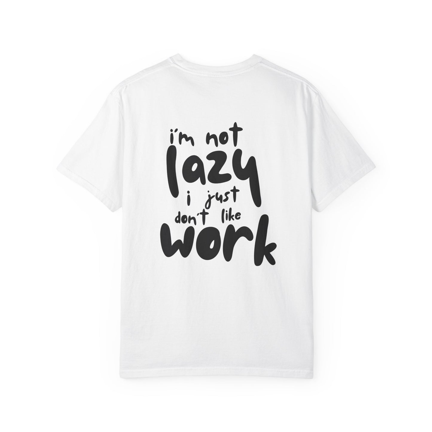I'm not lazy i just don't like work