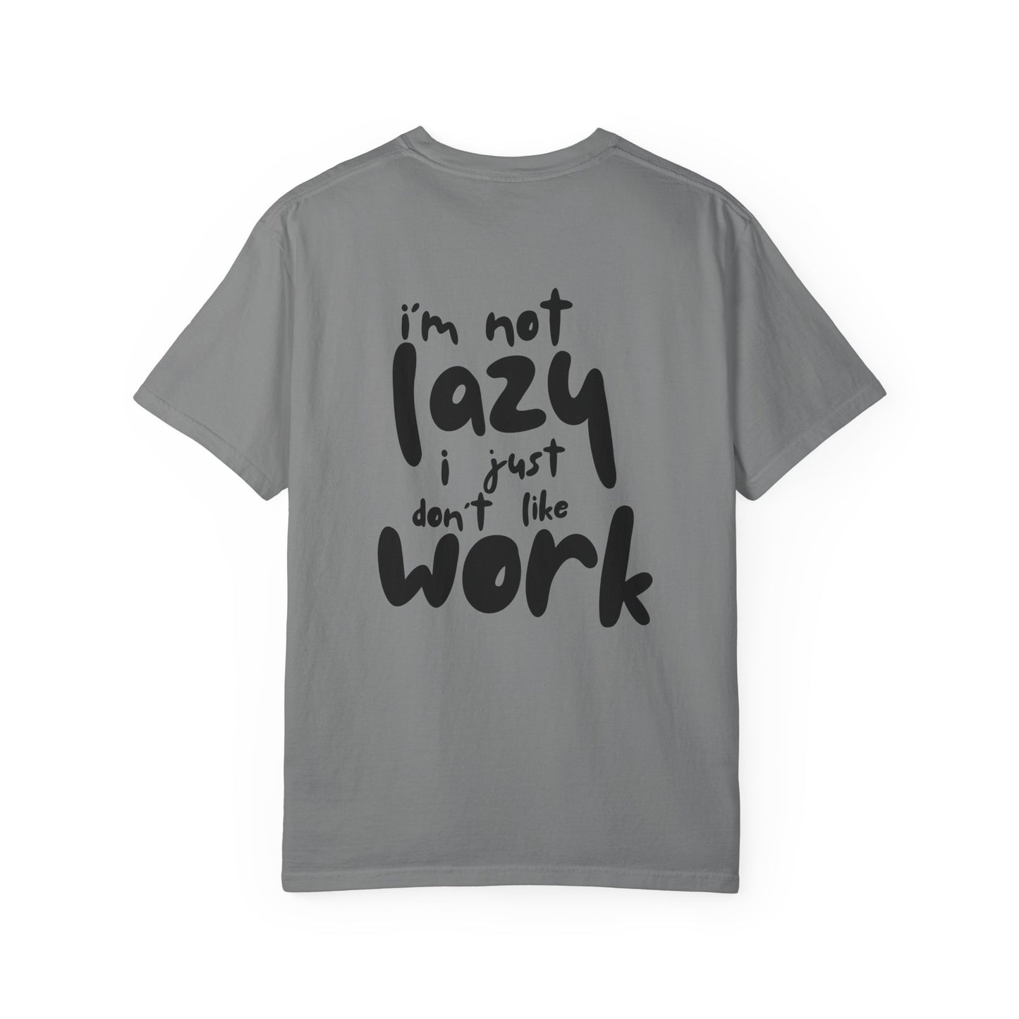 I'm not lazy i just don't like work