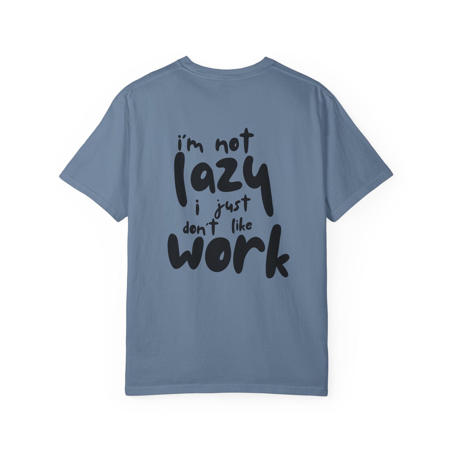 I'm not lazy i just don't like work